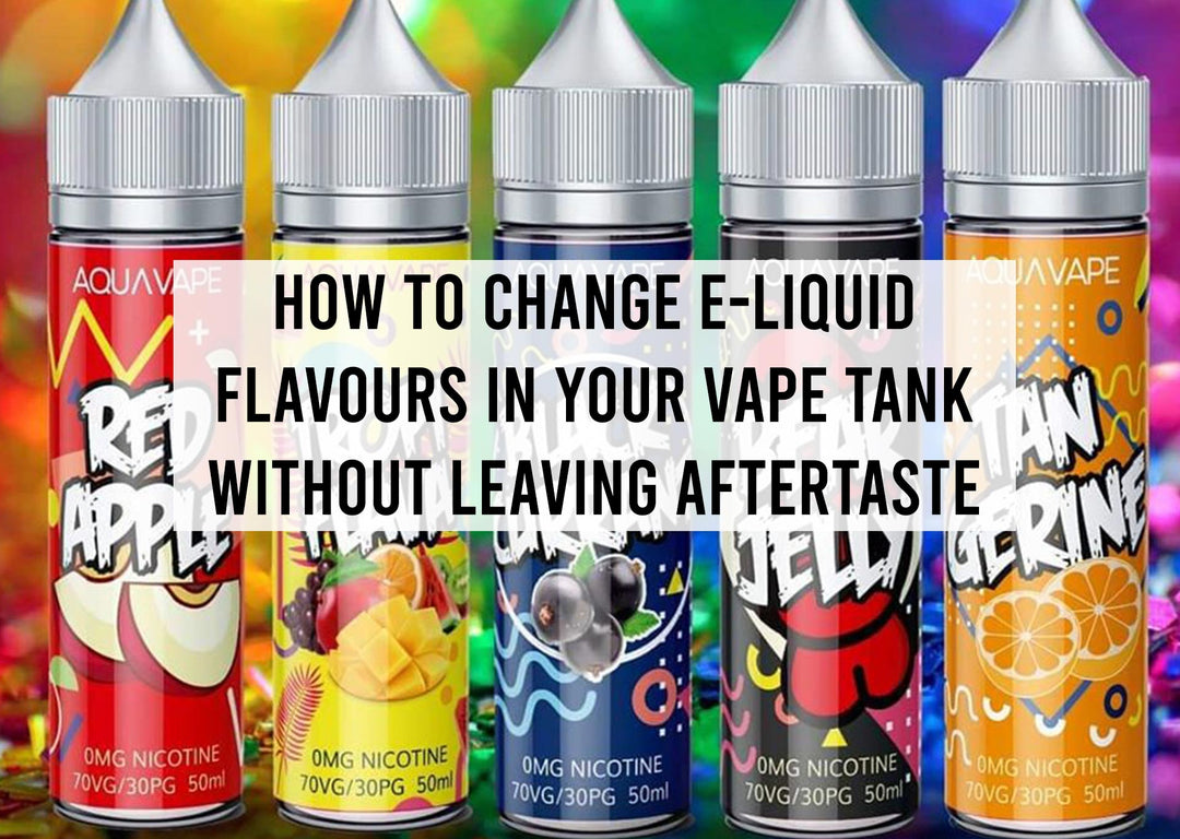 How to Change E-Liquid Flavours in Your Vape Tank without Leaving Aftertaste