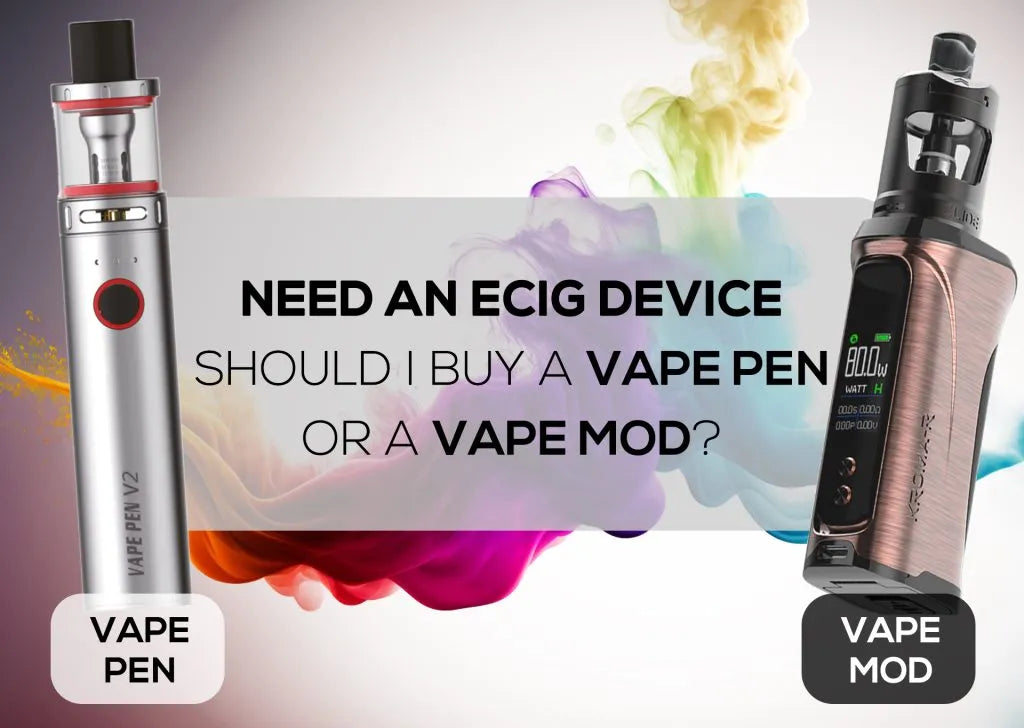 Need an E-cig Device, Should I Buy a Vape Pen or Vape Mod?