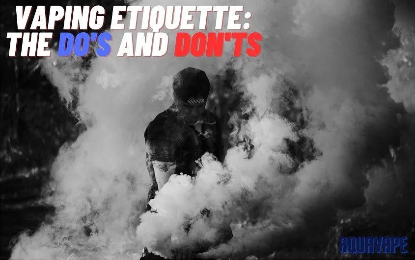 Vaping Etiquette. The Dos and Dont's