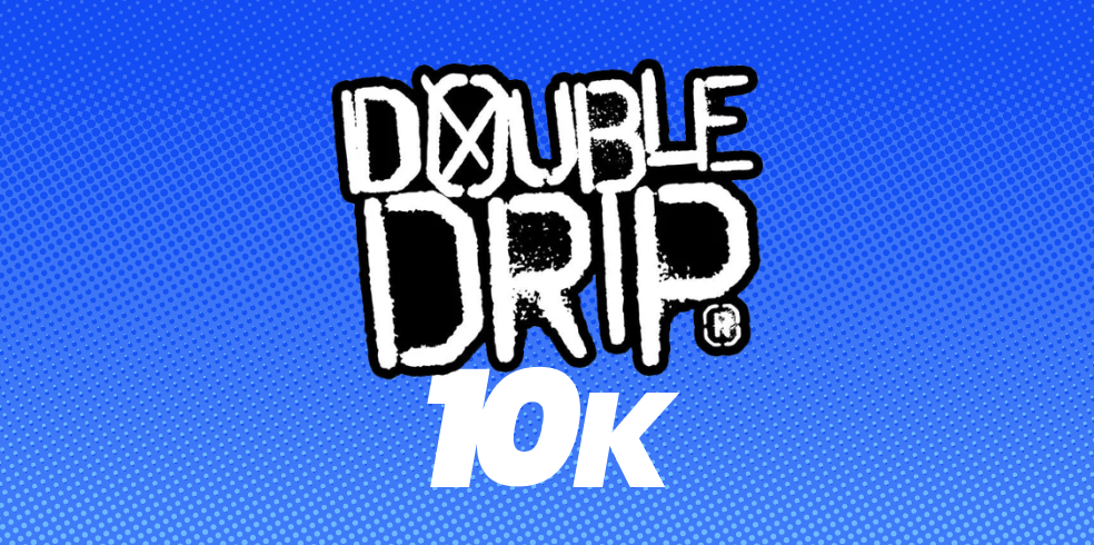Double Drip 10K