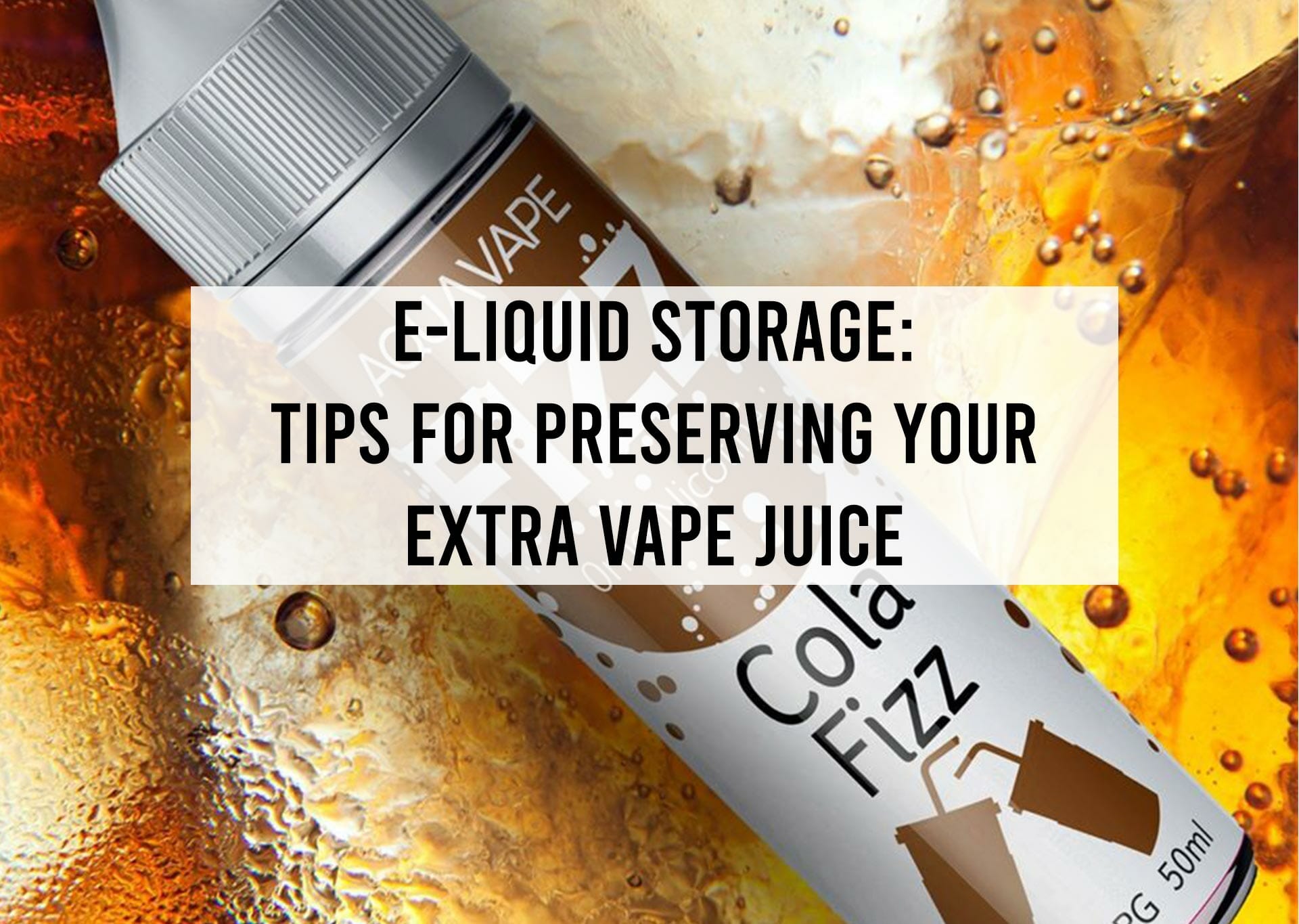 How to Store E-Liquid? – What Should You Know About E-Juice Storage?