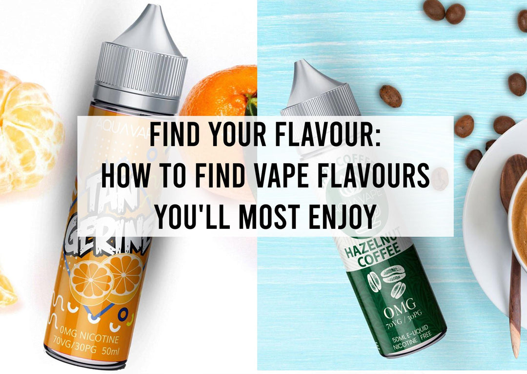 Find Your Flavour: How to Find Vape Flavours You'll Most Enjoy