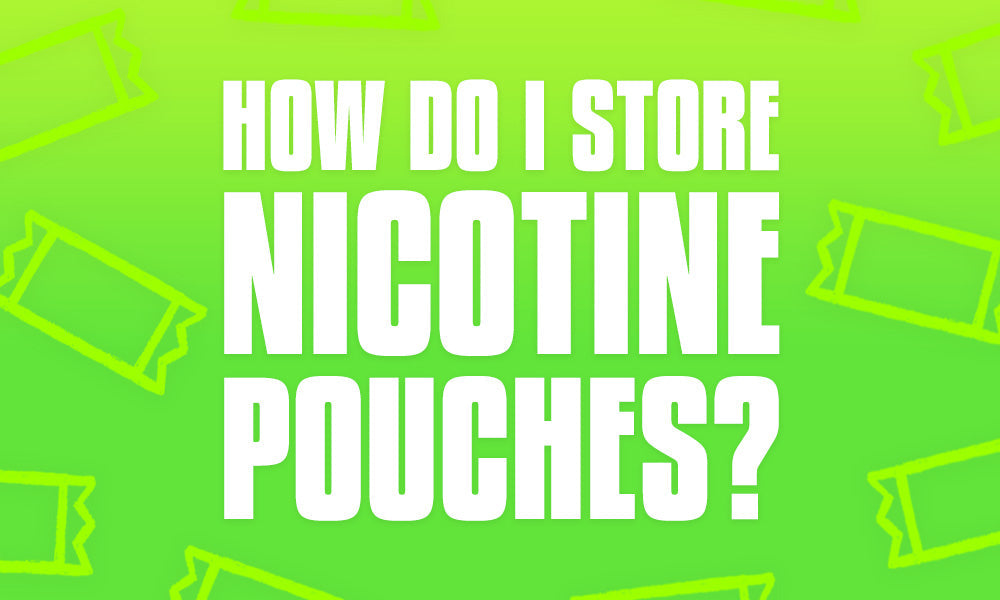 How Do You Store Nicotine Pouches?