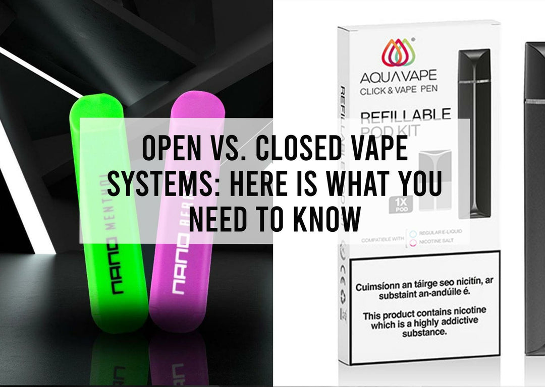 Open vs Closed Vape Systems: Here is What You Need to Know
