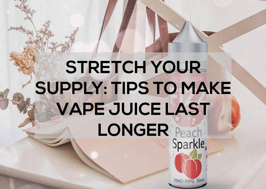 Stretch Your Supply: Tips to Make Vape Juice Last Longer | Aquavape Stretch Your Supply: Tips to Make Vape Juice Last Longer | Aquavape