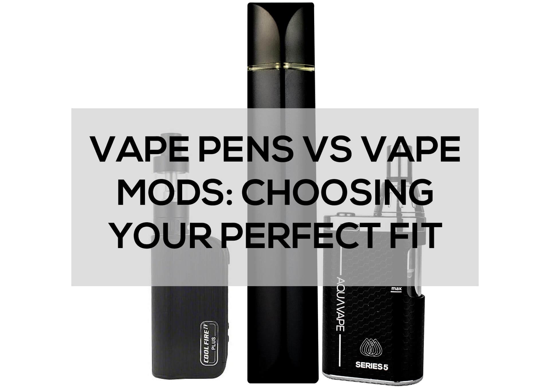 Vape Pens Vs Vape Mods: Choosing Your Perfect Fit | Aquavape Guides