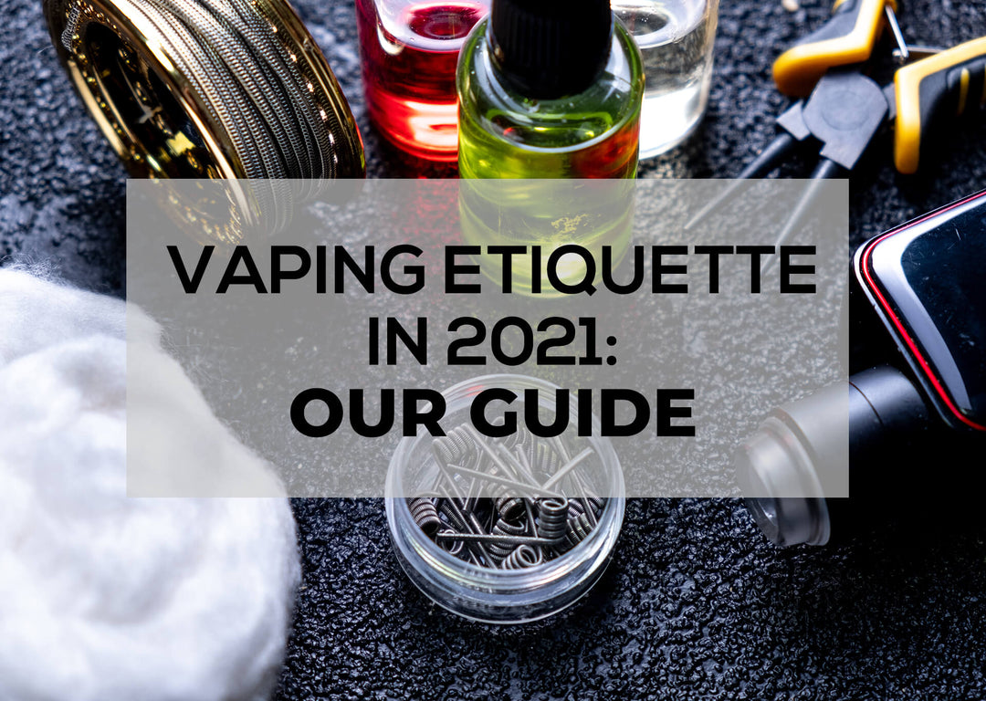 Vaping Etiquette In 2021: Our Guide