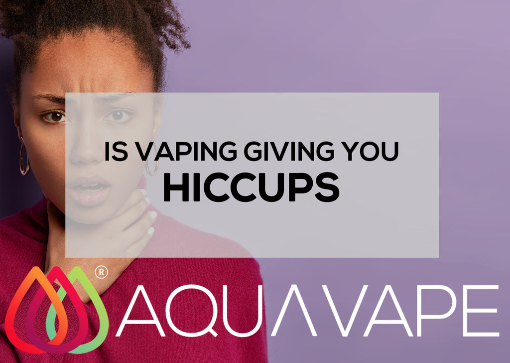 tobacco hiccups Is Vaping Giving You Hiccups? |Aquavape Vaping Guides