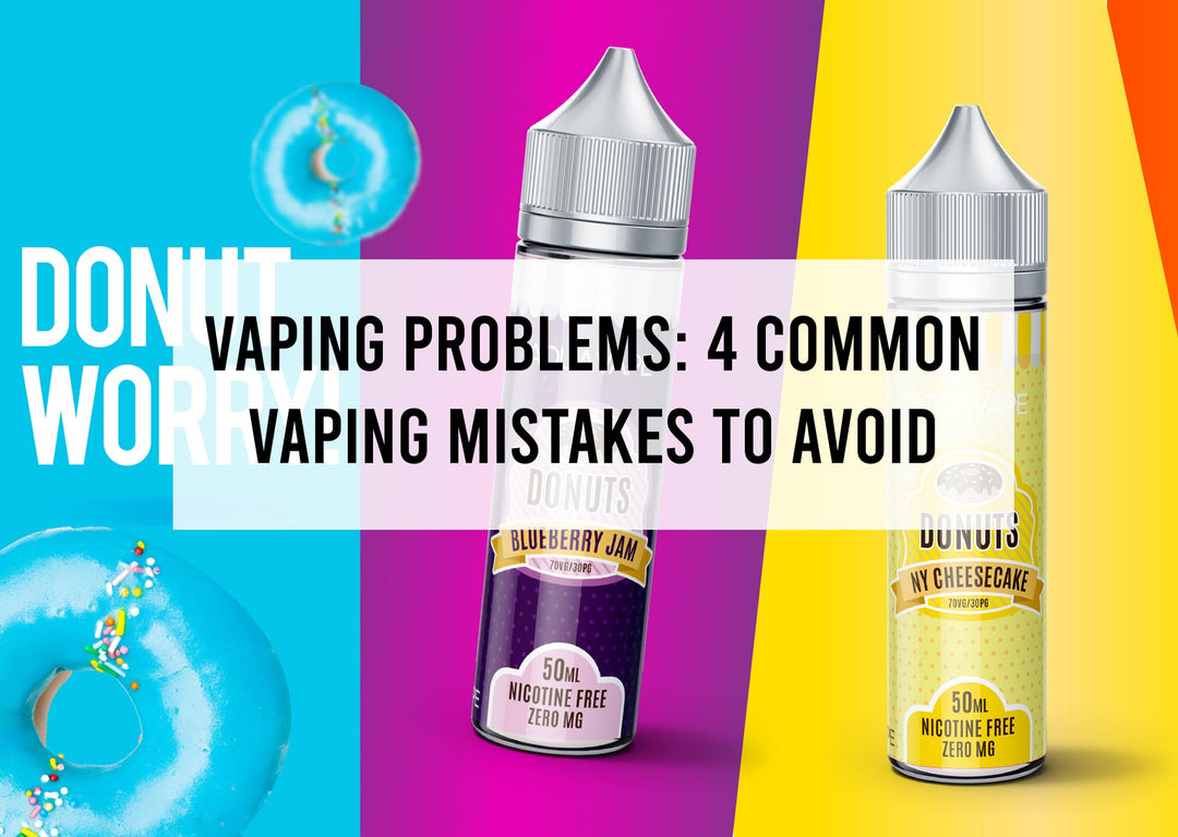 Vaping Problems: 4 Common Vaping Mistakes to Avoid