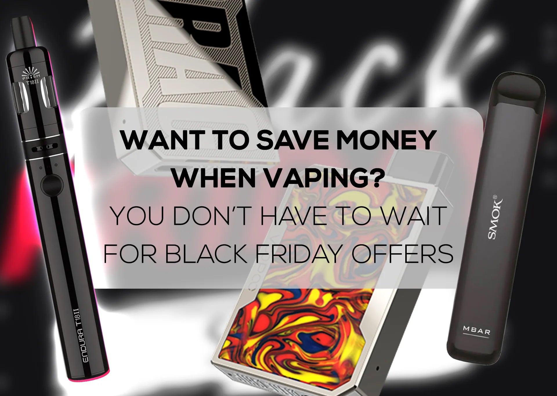 Want to Save Money Vaping You Don t Have to Wait for Black Friday