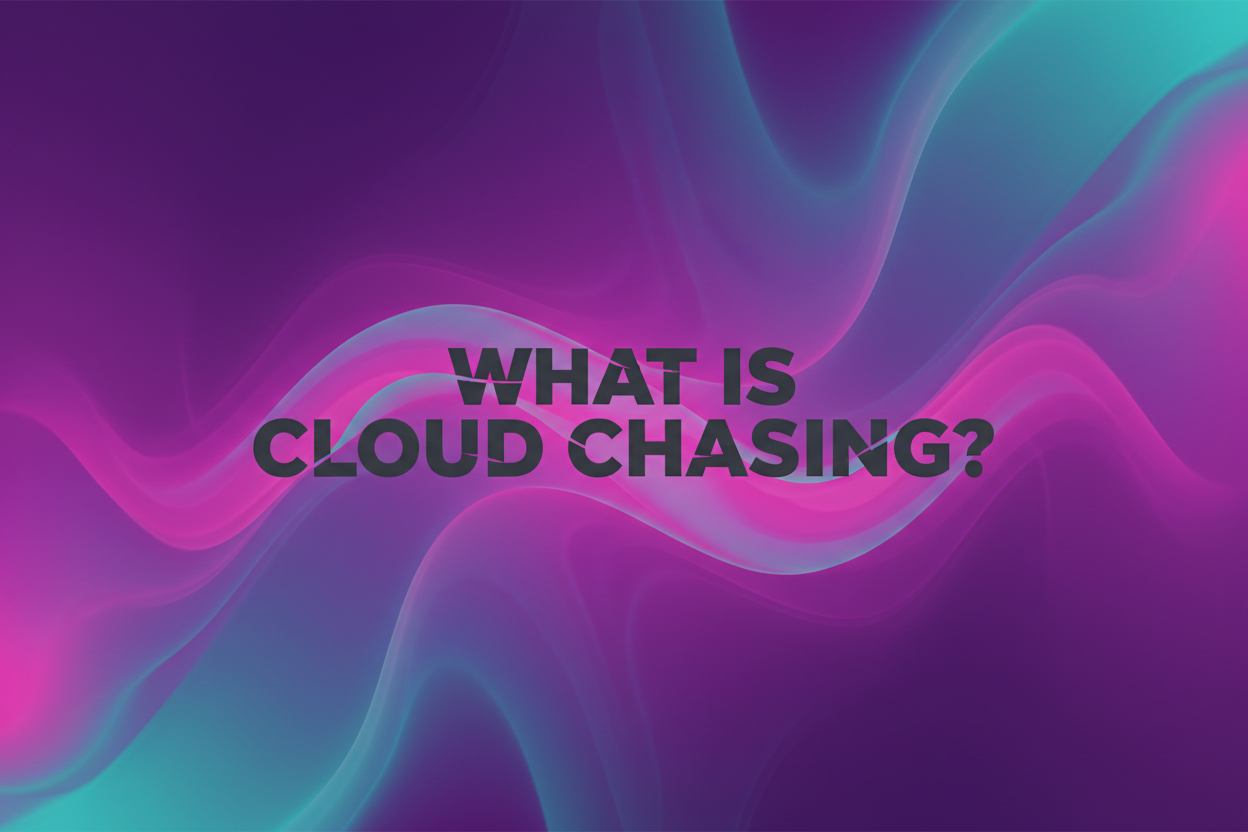 What is Cloud Chasing?