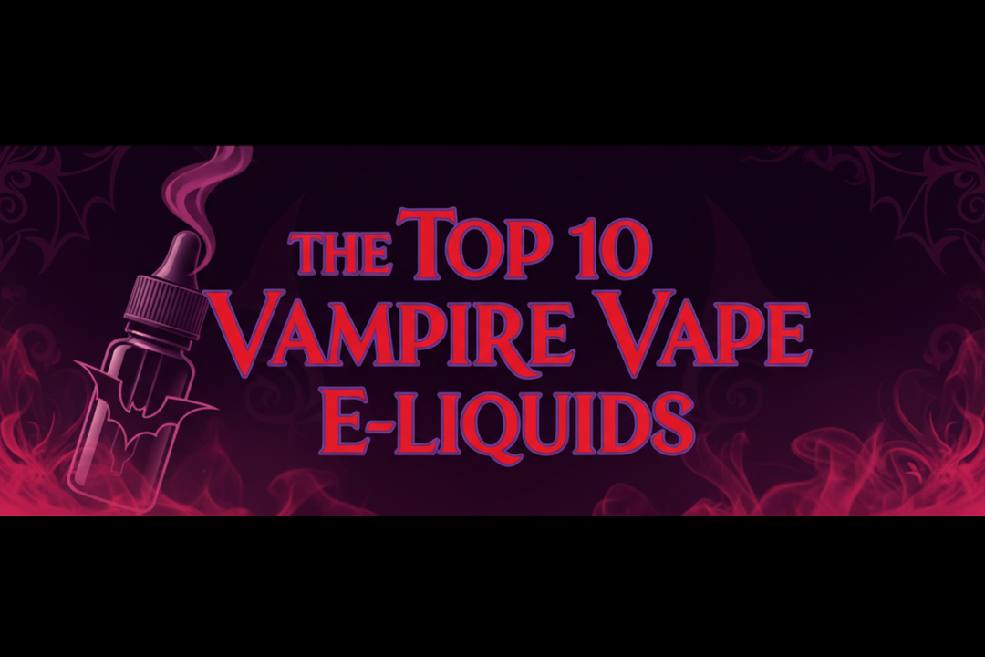 The Top 10 Vampire Vape E-liquids