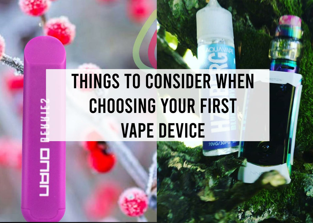 Things to Consider When Choosing Your First Vape Device