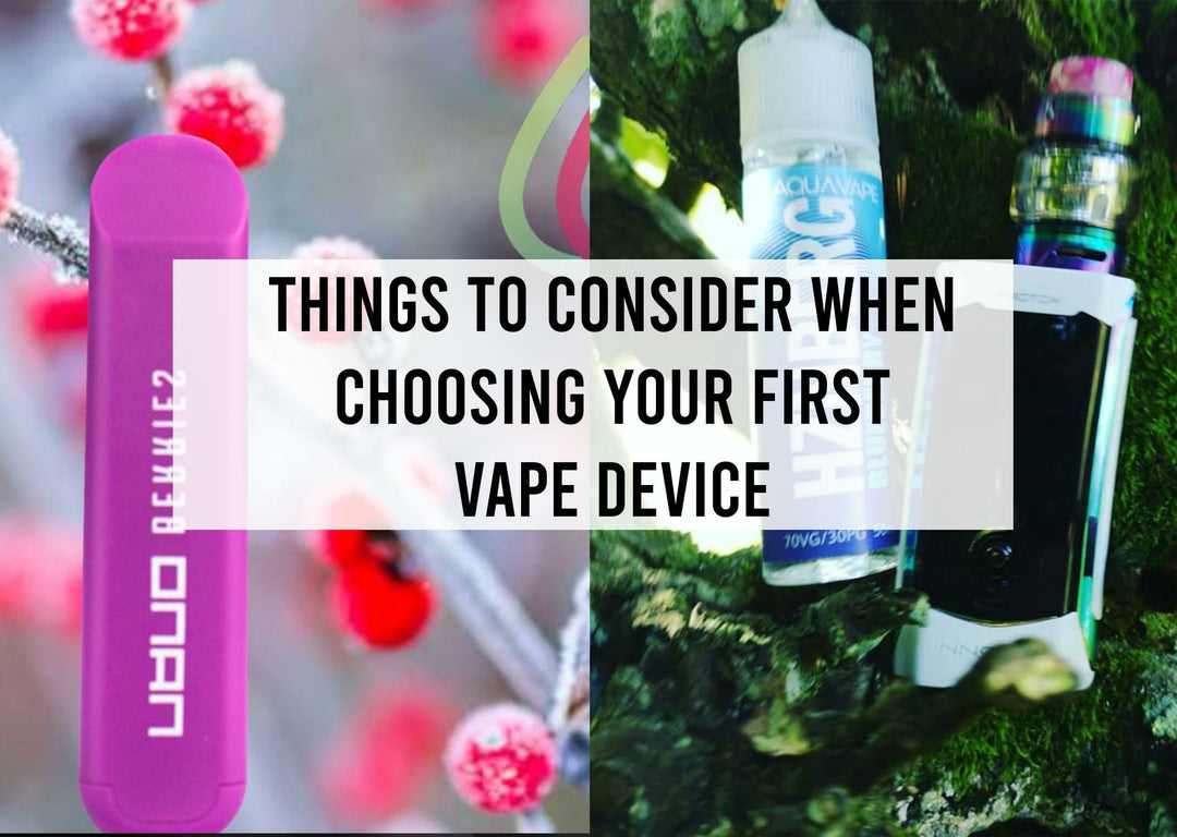 Things to Consider When Choosing Your First Vape Device | Aquavape Things to Consider When Choosing Your First Vape Device | Aquavape
