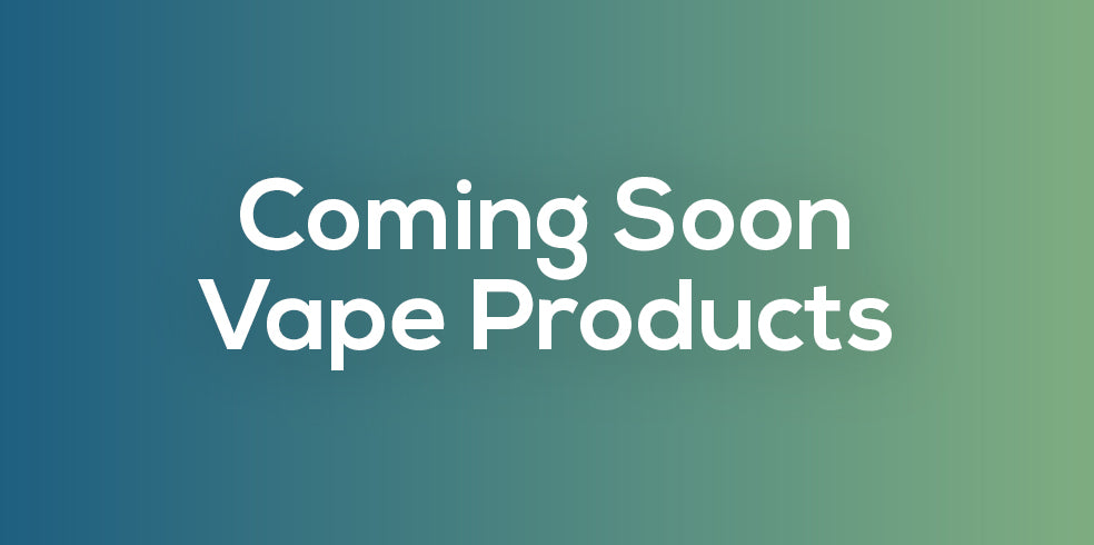 Coming Soon Vape Products