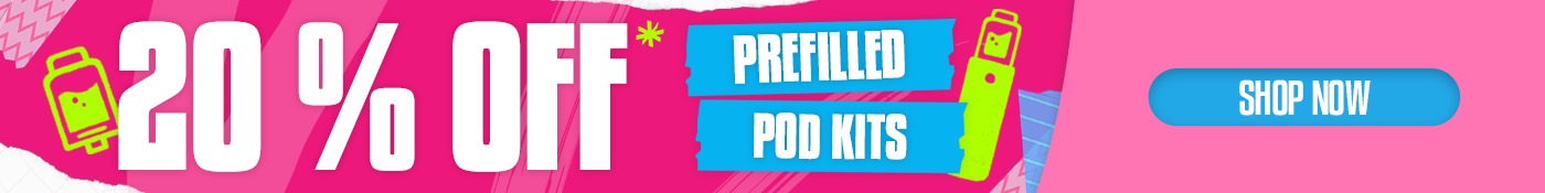20% OFF PREFILLED POD KITS