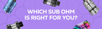 Sub Ohm Vaping: Best Sub Ohm Tank to Invest in for a Superior Experience